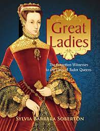 Great Ladies The Forgotten Witnesses to the Lives of Tudor Queens [AudioBook]