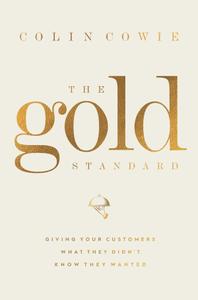 The Gold Standard Giving Your Customers What They Didn't Know They Wanted