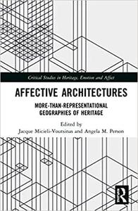 Affective Architectures More-Than-Representational Geographies of Heritage