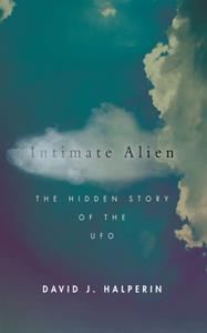 Intimate Alien  The Hidden Story of the UFO