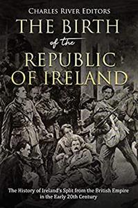 The Birth of the Republic of Ireland The History of Ireland's Split from the British Empire in the Early 20th Century