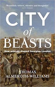 City of beasts How animals shaped Georgian London