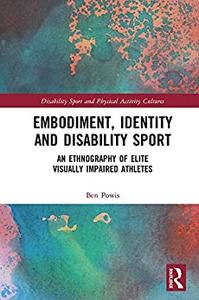 Embodiment, Identity and Disability Sport An Ethnography of Elite Visually Impaired Athletes