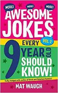 More Awesome Jokes Every 9 Year Old Should Know! Fully charged with oodles of fresh and fabulous funnies!