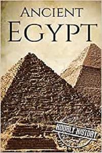 Ancient Egypt A History From Beginning to End (Ancient Civilizations)