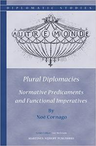 Plural Diplomacies Normative Predicaments and Functional Imperatives