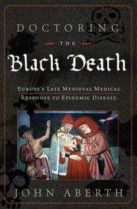 Doctoring the Black Death Medieval Europe's Medical Response to Plague