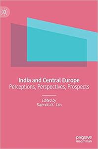 India and Central Europe Perceptions, Perspectives, Prospects