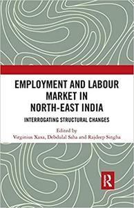 Employment and Labour Market in North-East India Interrogating Structural Changes