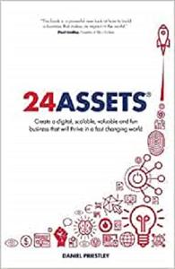24 Assets Create a digital, scalable, valuable and fun business that will thrive in a fast changing world