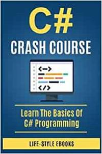 C# C# CRASH COURSE - Beginner's Course To Learn The Basics Of C# Programming Languag