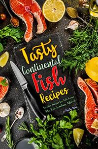 Tasty Continental Fish Recipes Creative Recipes for Fish Lovers Who Want Something Different