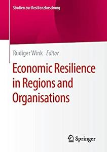 Economic Resilience in Regions and Organisations