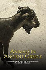 Animals in Ancient Greece The History of the Roles that Different Animals Played in Greek Societies