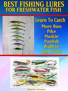 Do You Want To Learn How To Catch More Bass, Pike, Muskie, and Panfish Walleye and Trout