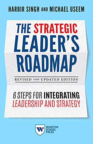 The Strategic Leader's Roadmap 6 Steps for Integrating Leadership and Strategy, Revised and Updated Edition