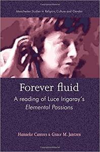 Forever Fluid A Reading of Luce Irigaray's Elemental Passions