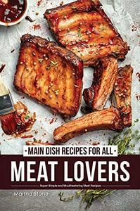Main Dish Recipes for All Meat Lovers Super Simple and Mouthwatering Meat Recipes