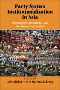 Party System Institutionalization in Asia Democracies, Autocracies, and the Shadows of the Past