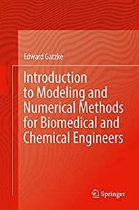 Introduction to Modeling and Numerical Methods for Biomedical and Chemical Engineers