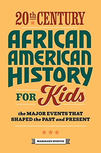 20th Century African American History for Kids;The Major Events that Shaped the Past and Present (History by Century)