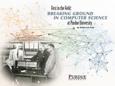 First in the Field  Breaking Ground in Computer Science at Purdue University