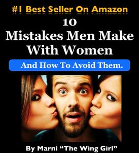 10 Mistakes Men Make With Women & How To Avoid Them