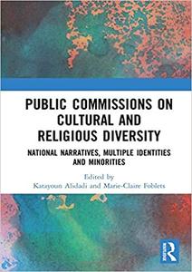 Public Commissions on Cultural and Religious Diversity National Narratives, Multiple Identities and Minorities