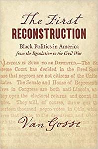 The First Reconstruction Black Politics in America from the Revolution to the Civil War