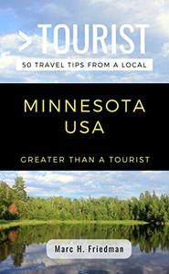 GREATER THAN A TOURIST- MINNESOTA USA 50 Travel Tips from a Local