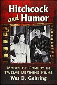 Hitchcock and Humor Modes of Comedy in Twelve Defining Films