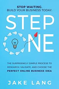 Step One The Surprisingly Simple Process To Research, Validate, And Choose The Perfect Online Business Idea