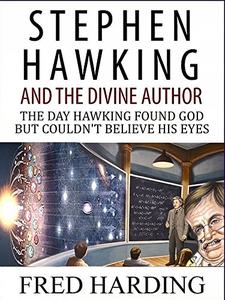 Stephen Hawking and the Divine Author The Day Hawking Found God But Could't Believe His Eyes