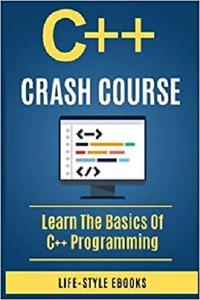 C++ C++ CRASH COURSE - Beginner's Course To Learn The Basics Of C++ Programming Language