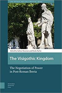 The Visigothic Kingdom The Negotiation of Power in Post-Roman lberia