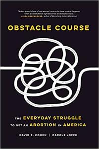 Obstacle Course The Everyday Struggle to Get an Abortion in America