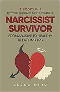Narcissist Survivor, From Abusive to Healthy Relationships, 2 Books in 1 My Toxic Husband and FREE YOURSELF