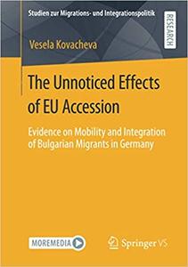 The Unnoticed Effects of EU Accession Evidence on Mobility and Integration of Bulgarian Migrants in Germany