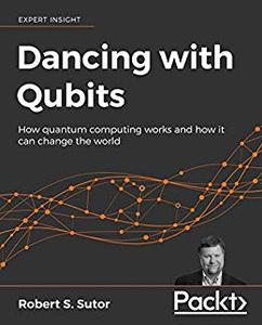 Dancing with Qubits How quantum computing works and how it can change the world 
