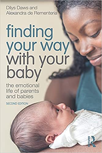 Finding Your Way with Your Baby The Emotional Life of Parents and Babies 2nd Edition