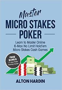 Master Micro Stakes Poker Learn to Master 6-Max No Limit Hold'em Micro Stakes Cash Games