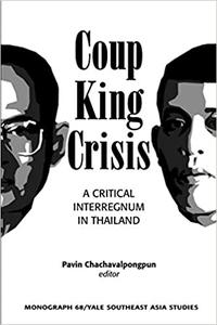 Coup, King, Crisis A Critical Interregnum in Thailand