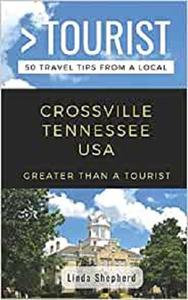 Greater Than a Tourist- Crossville Tennessee USA 50 Travel Tips from a Local