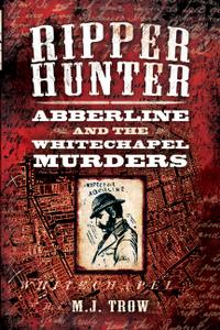Ripper Hunter Abberline and the Whitechapel Murders