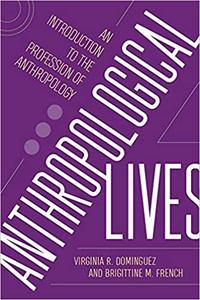 Anthropological Lives An Introduction to the Profession of Anthropology
