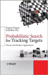 Probabilistic Search for Tracking Targets Theory and Modern Applications