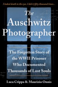 The Auschwitz Photographer The Forgotten Story of the WWII Prisoner Who Documented Thousands of Lost Souls