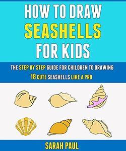 How To Draw Seashells For Kids The Step By Step Guide For Children To Drawing 18 Cute Seashells Like A Pro