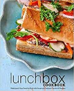 Lunch Box Cookbook Make Lunch Your Favorite Meal with Amazingly Delicious Sandwich Recipes (2nd Edition)
