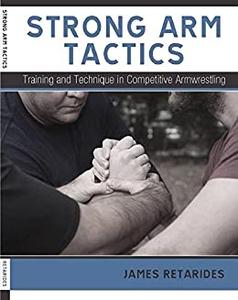 Strong Arm Tactics Training and Technique in Competitive Armwrestling